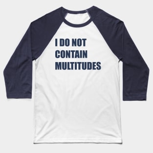 I do not contain multitudes Baseball T-Shirt